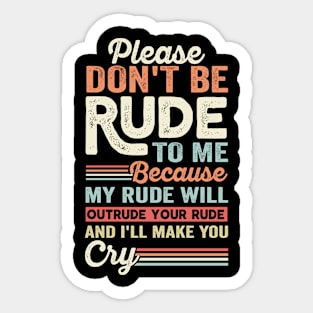 Retro Please dont be rude to me because my rude will outrude Sticker